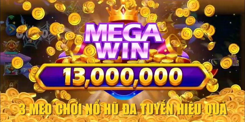 3 mẹo chơi nổ hũ đa tuyến hiệu quả