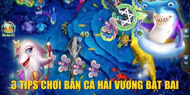 3 tips chơi Bắn Cá Hải Vương bất bại