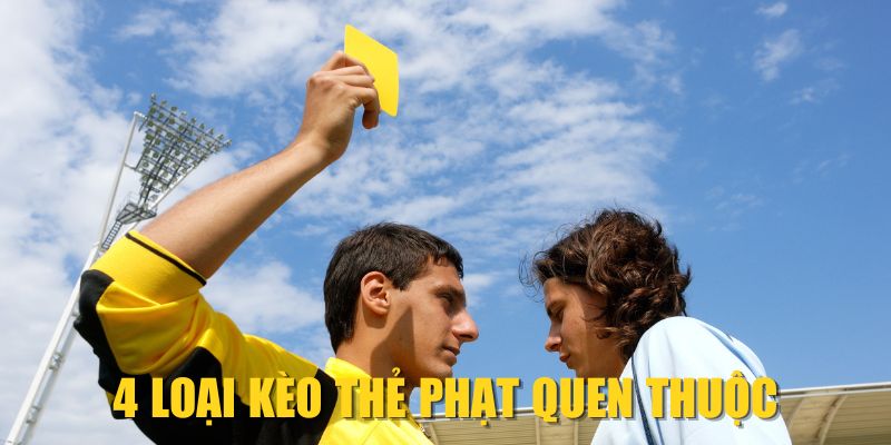 4 loại kèo thẻ phạt quen thuộc