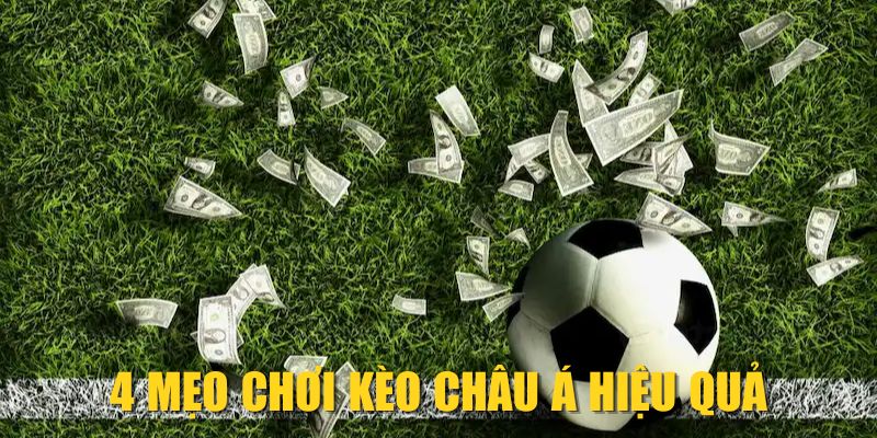 4 mẹo chơi kèo châu Á hiệu quả
