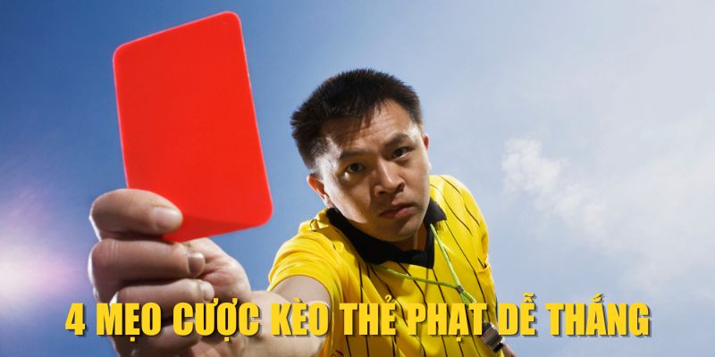 4 mẹo cược kèo thẻ phạt dễ thắng