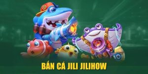 Bắn Cá JILI JILIHOW| Săn Boss Đổi Thưởng Cực Khủng 2025