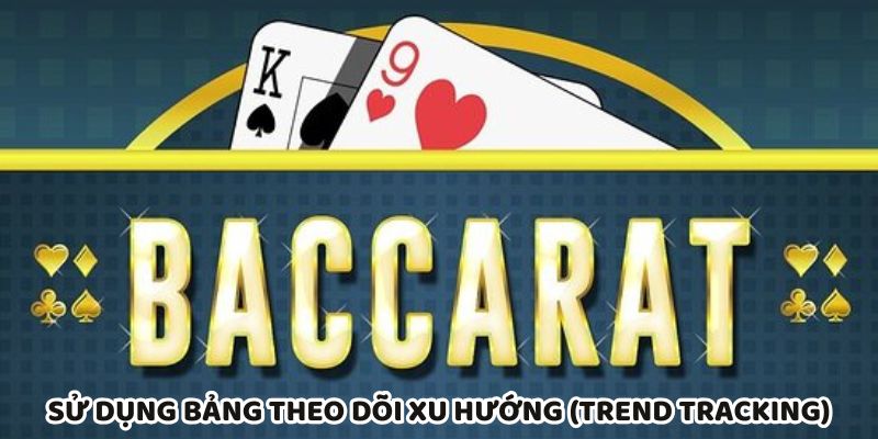 Bảng theo dõi xu hướng Baccarat giúp phân tích chuỗi thắng thua