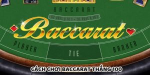 Cách Chơi Baccarat Thắng 100: Tối Ưu Hóa Chiến Lược