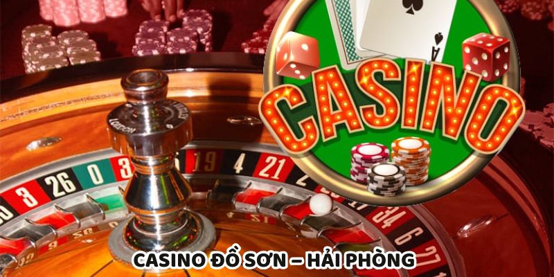 Casino Đồ Sơn điểm cá cược hợp pháp lâu đời tại Hải Phòng
