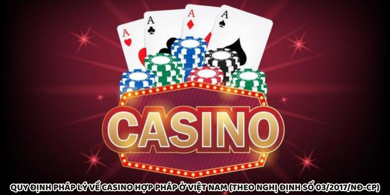 Casino hợp pháp ở Việt Nam tuân thủ Nghị định 03/2017/NĐ-CP