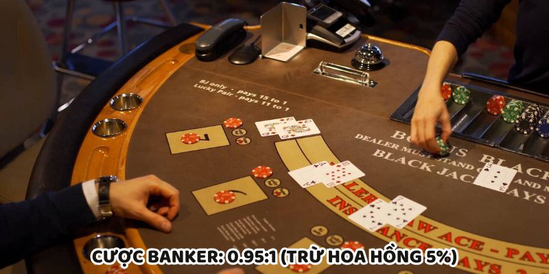 Cược Banker ăn 0.95:1 sau phí, lựa chọn ưu tiên của cao thủ