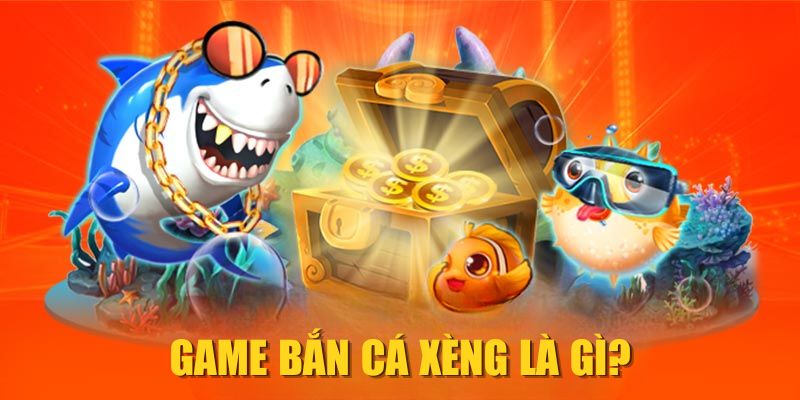 Game Bắn Cá Xèng là gì?