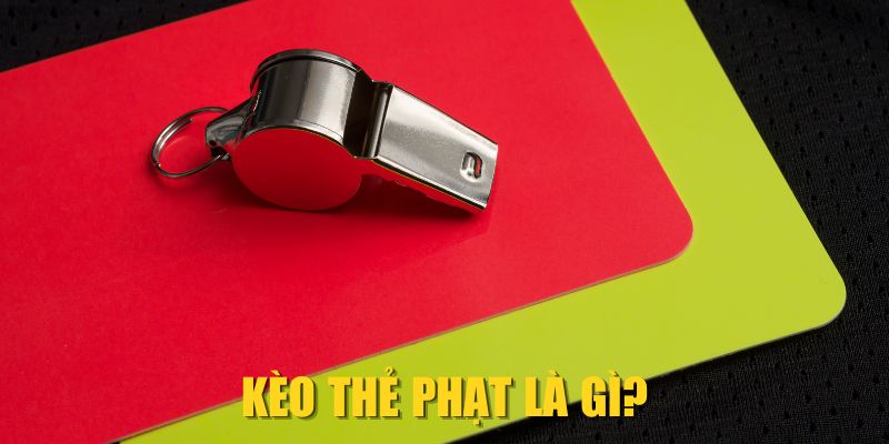 Kèo thẻ phạt là gì?