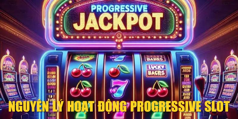 Nguyên lý hoạt động Progressive Slot