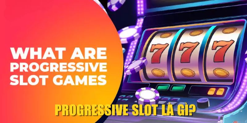 Progressive Slot là gì?