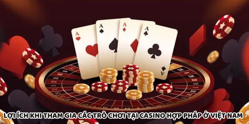 Tham gia casino hợp pháp Việt Nam an toàn, giải trí, bảo mật